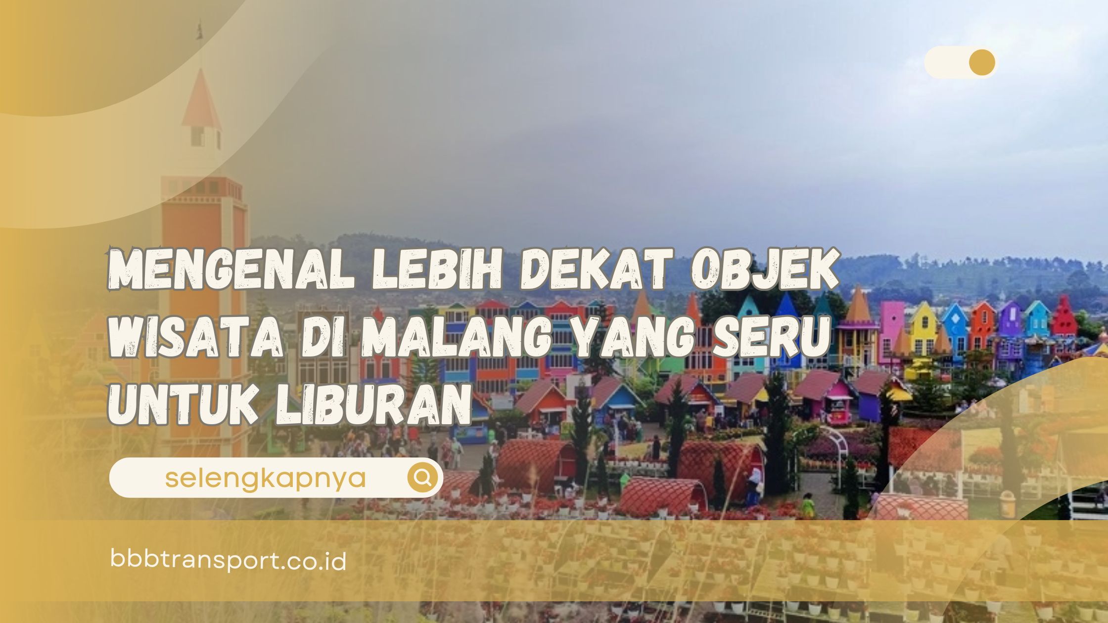 Mengenal Lebih Dekat Objek Wisata di Malang Yang Seru untuk Liburan