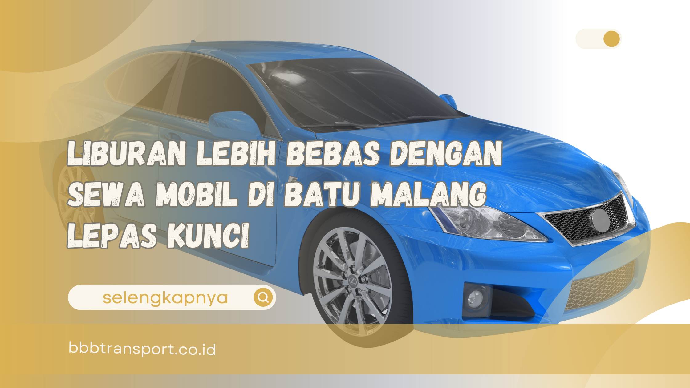 Liburan Lebih Bebas dengan Sewa Mobil di Batu Malang Lepas Kunci