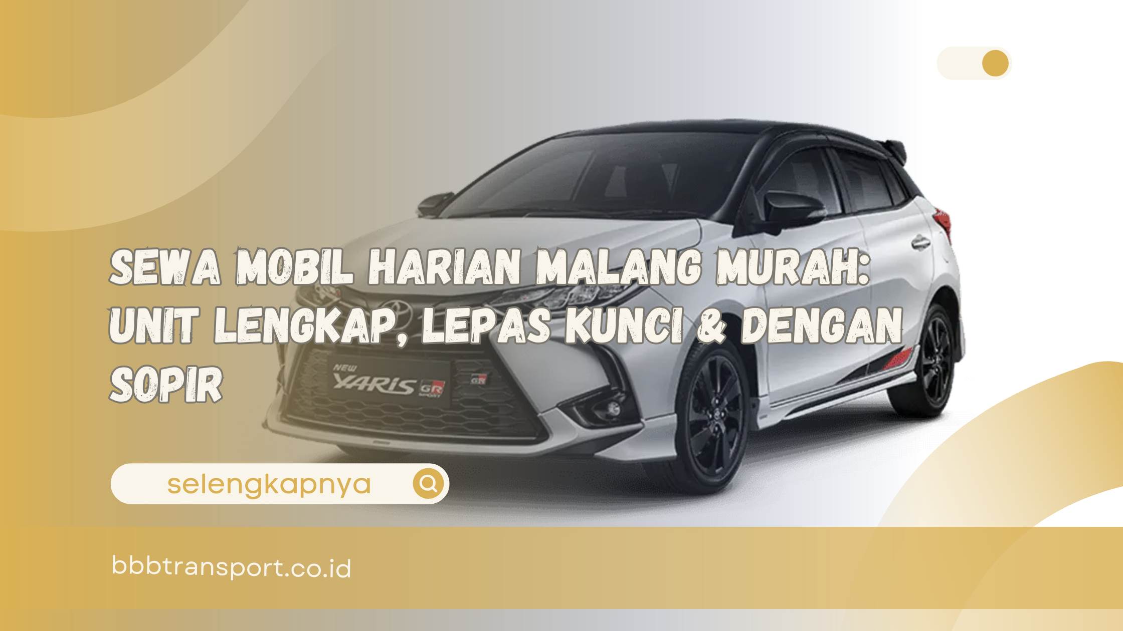 Sewa Mobil Harian Malang Murah Unit Lengkap, Lepas Kunci & dengan Sopir