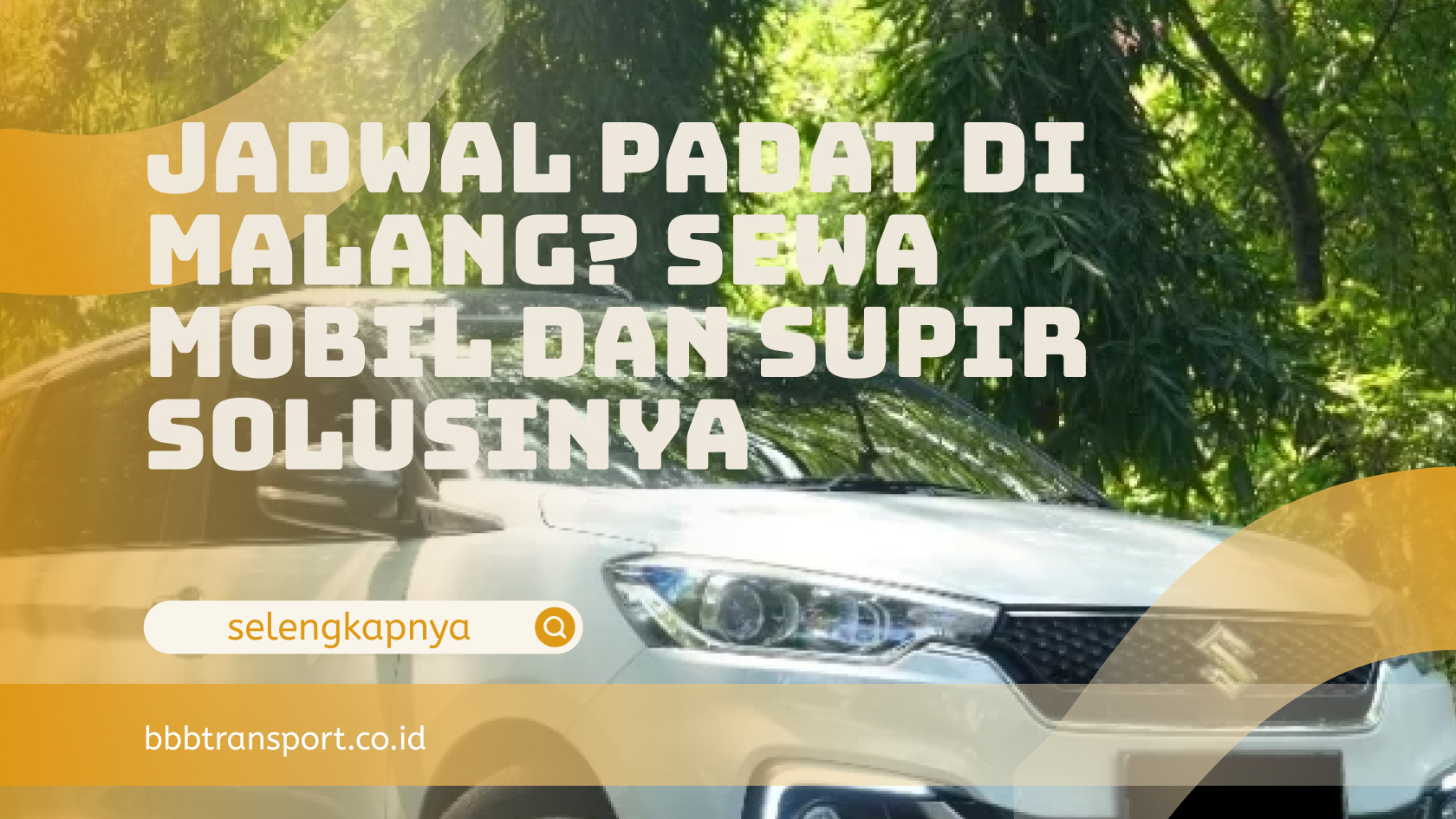 Supir Jadwal Padat di Malang? Sewa Mobil dan Supir Solusinya - BBB transport