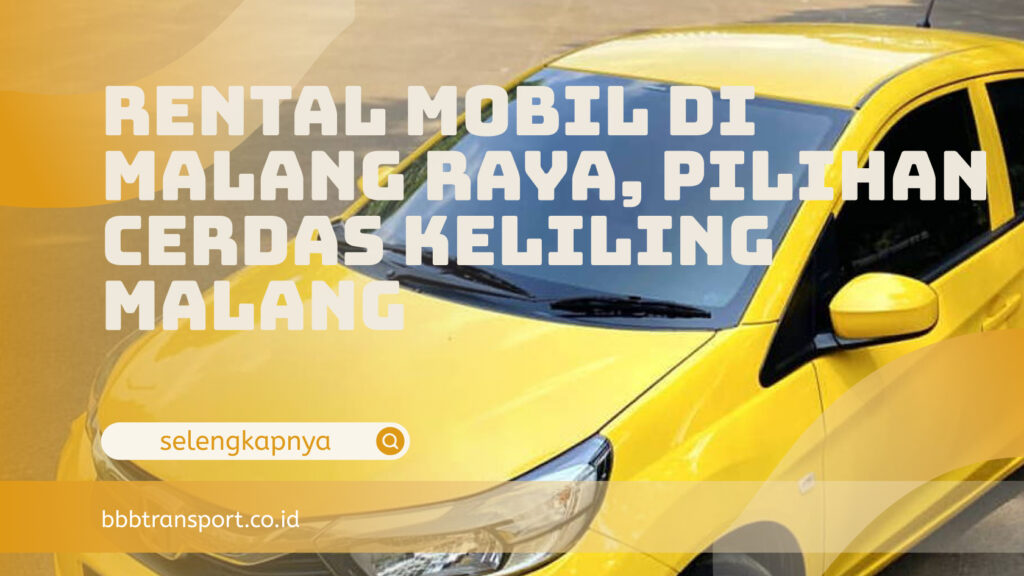 Rental Mobil di Malang Raya, Pilihan Cerdas Keliling Malang