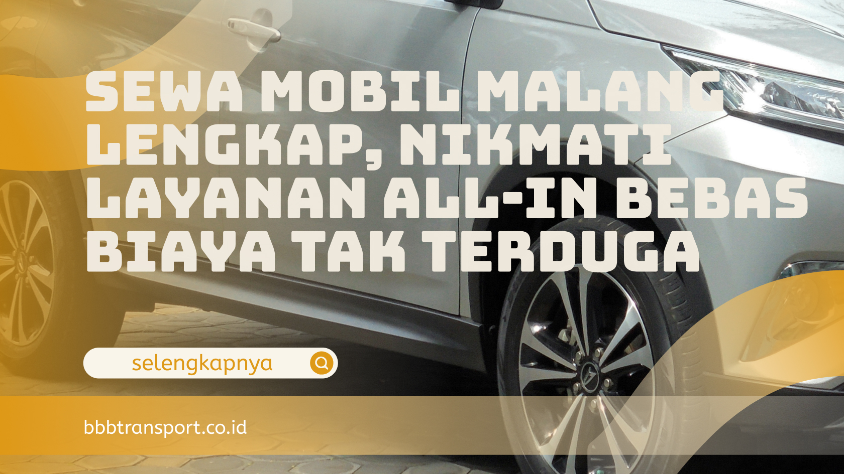 Sewa Mobil Malang Lengkap, Nikmati Layanan All-In Bebas Biaya Tak Terduga