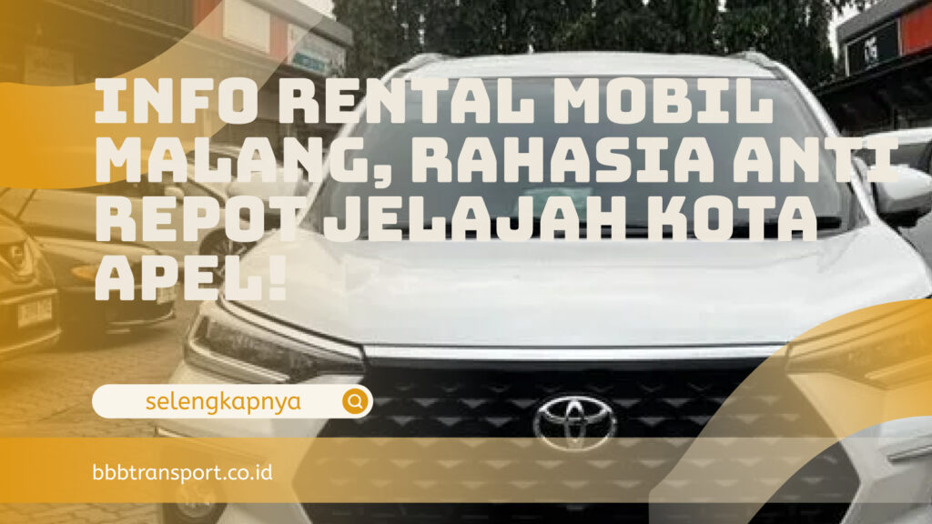 Info Rental Mobil Malang, Rahasia Anti Repot Jelajah Kota Apel!