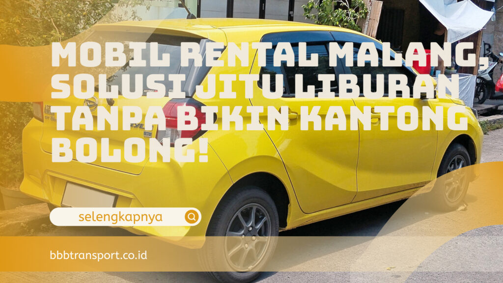 Mobil Rental Malang, Solusi Jitu Liburan Tanpa Bikin Kantong Bolong!