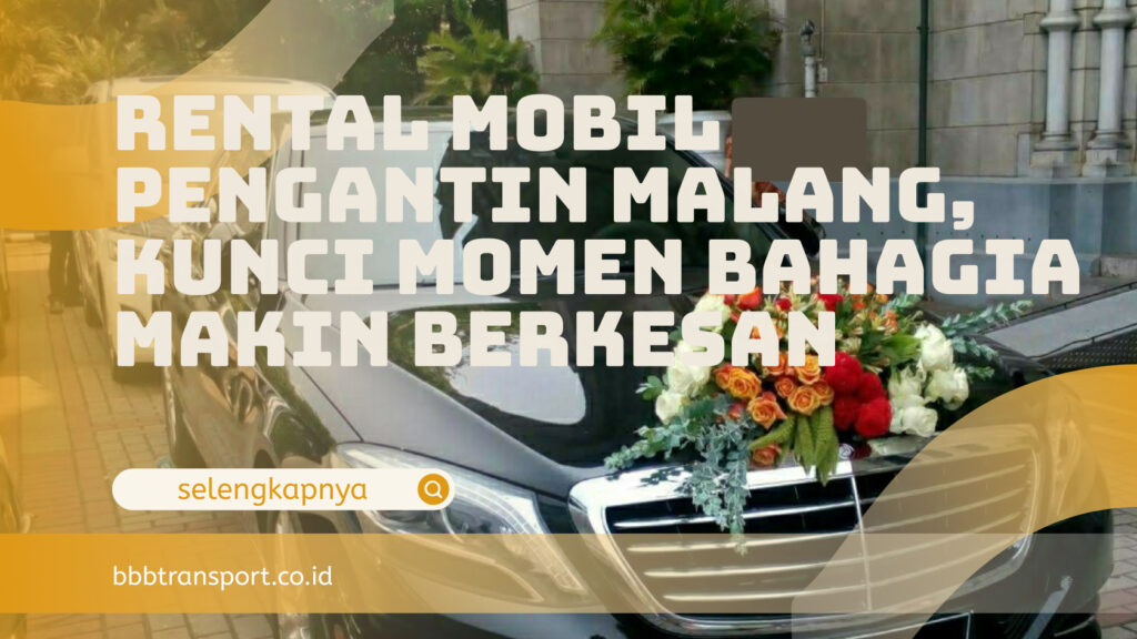 Rental Mobil Pengantin Malang, Kunci Momen Bahagia Makin Berkesan