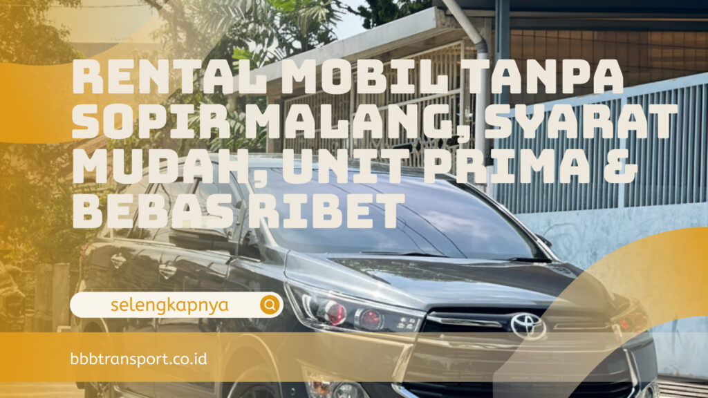 Rental Mobil Tanpa Sopir Malang, Syarat Mudah, Unit Prima & Bebas Ribet