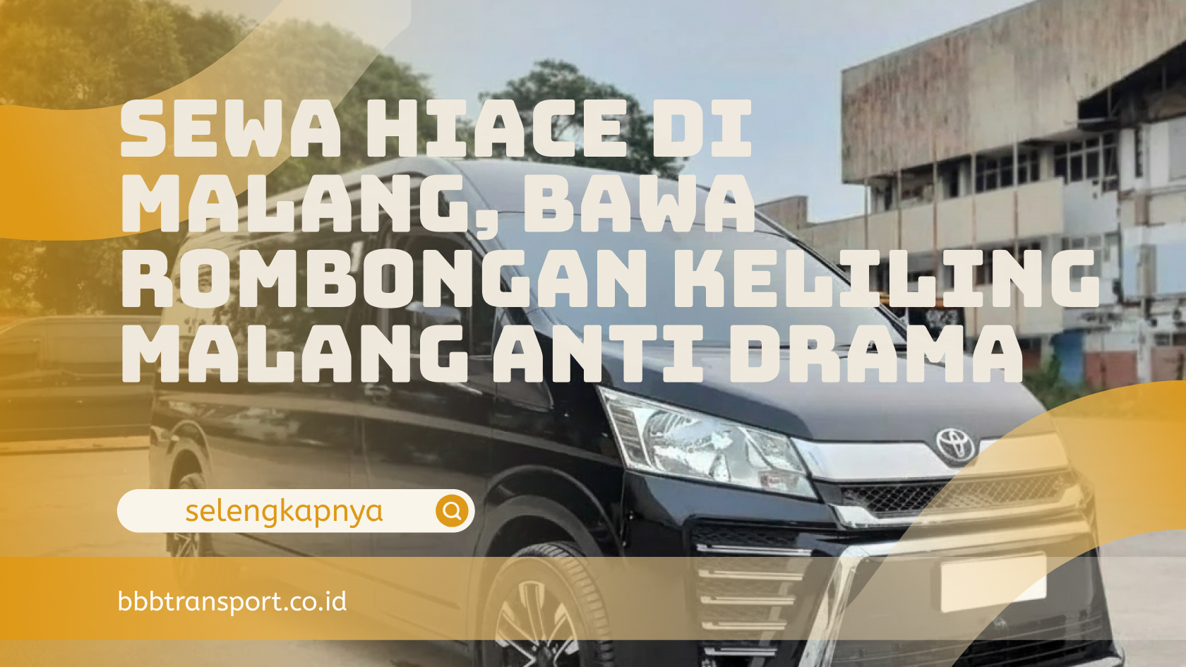 Sewa Hiace di Malang, Bawa Rombongan Keliling Malang Anti Drama