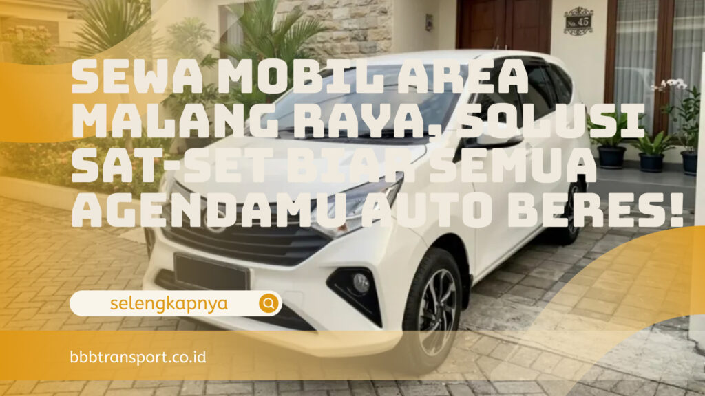 Sewa Mobil Area Malang Raya, Solusi Sat-Set Biar Semua Agendamu Auto Beres!