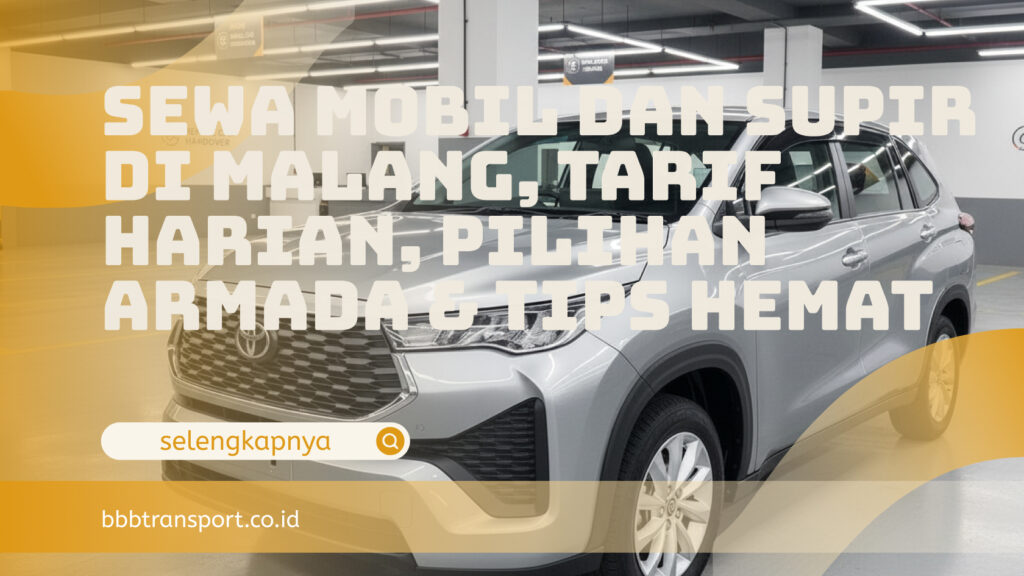 Sewa Mobil dan Supir di Malang, Tarif Harian, Pilihan Armada & Tips Hemat