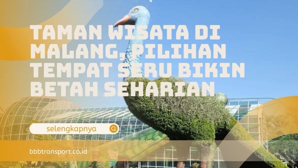 Taman Wisata di Malang, Pilihan Tempat Seru Bikin Betah Seharian