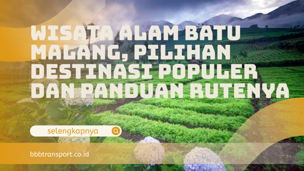 Wisata Alam Batu Malang, Pilihan Destinasi Populer dan Panduan Rutenya