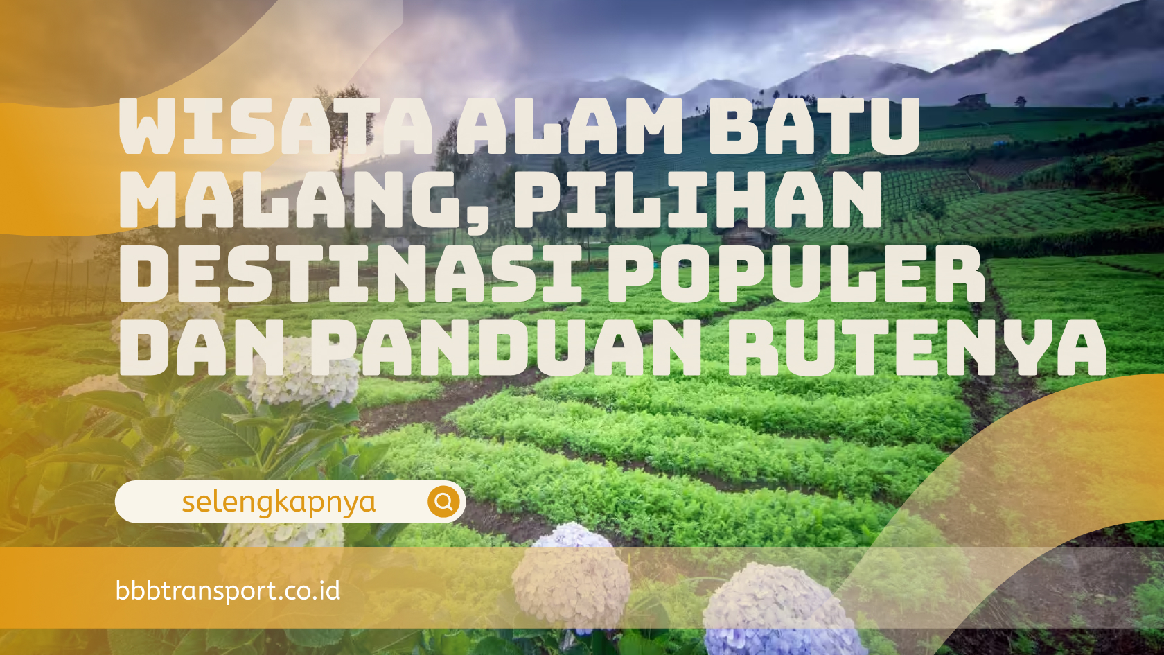 Wisata Alam Batu Malang, Pilihan Destinasi Populer dan Panduan Rutenya