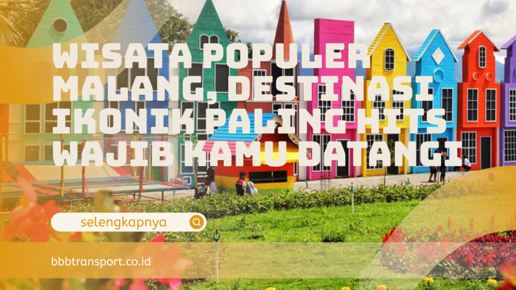 Wisata Populer Malang, Destinasi Ikonik Paling Hits Wajib Kamu Datangi