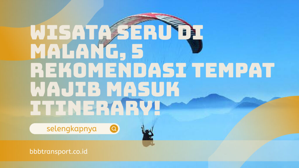 Wisata Seru di Malang, 5 Rekomendasi Tempat Wajib Masuk Itinerary!
