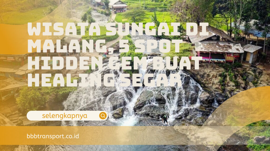 Wisata Sungai di Malang, 5 Spot Hidden Gem Buat Healing Segar